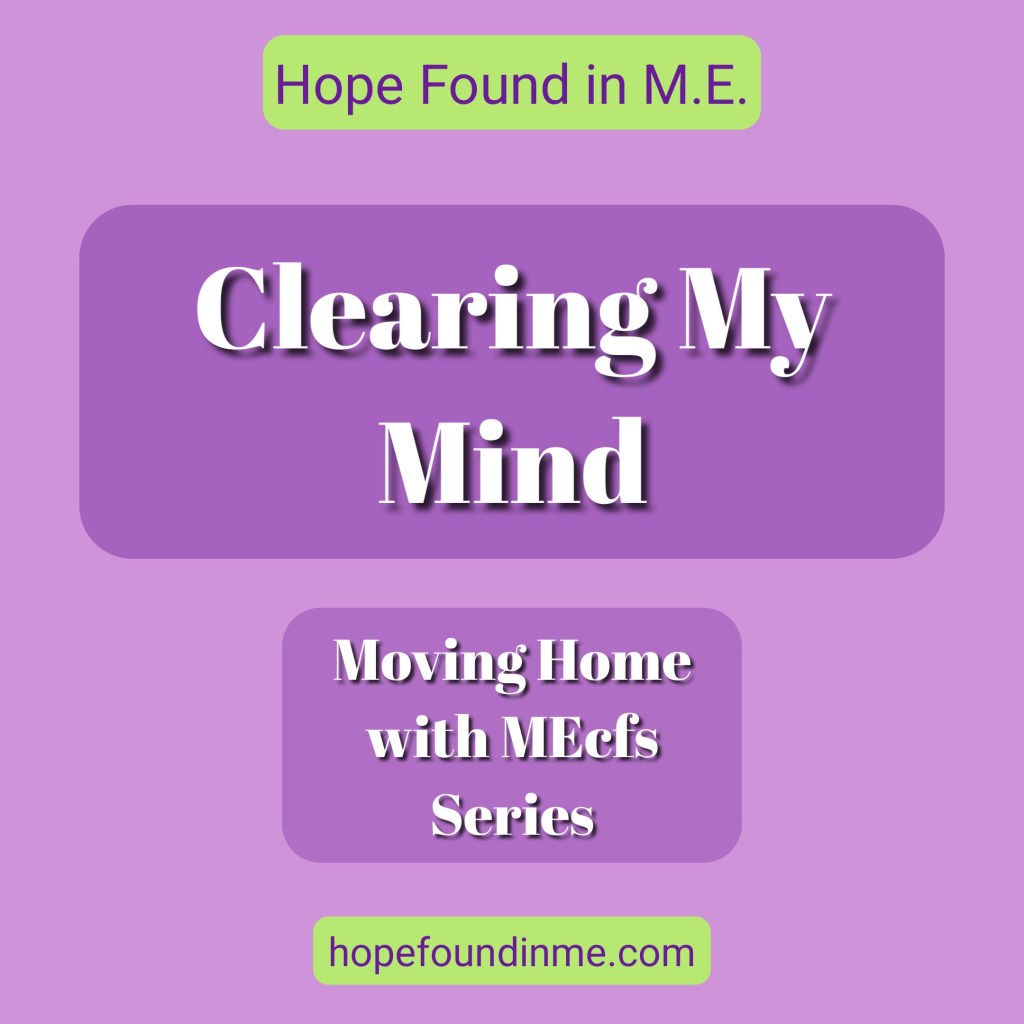 Clearing My Mind - Moving Home With MEcfs